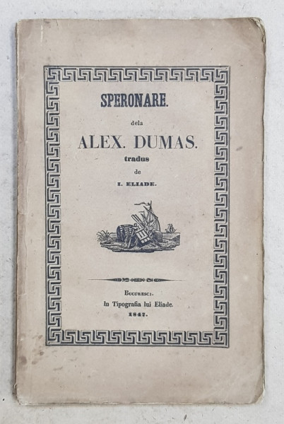 SPERONARE . DELA ALEX. DUMAS . tradus de I. ELIADE , 1847 , PREZINTA PETE SI URMA DE UZURA CARE NUI AFECTEAZA TEXTUL *