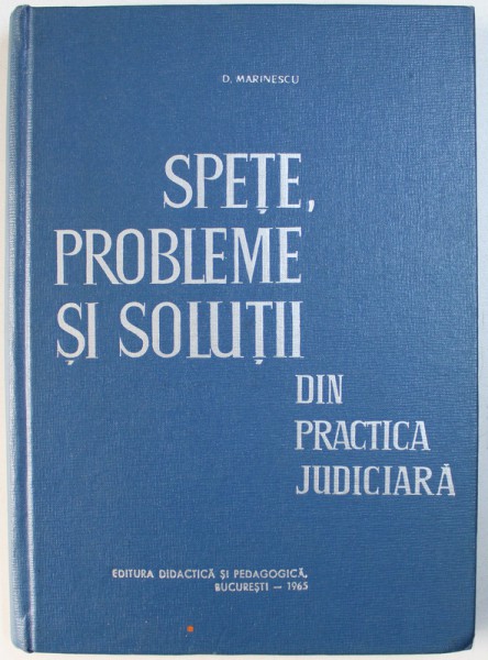 SPETE , PROBLEME SI SOLUTII DIN PRACTICA JUDICIARA de D. MARINESCU , 1965