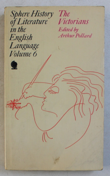 SPHERE HISTORY OF LITERATURE IN THE ENGLISH LANGUAGE  - VOLUME 6  - THE VICTORIANS , edited by ARTHUR POLLARD , 1970