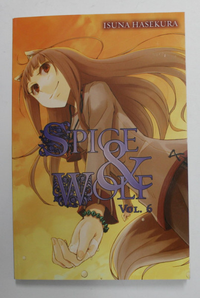 SPICE and WOLF 6. by ISUNA HASEKURA , illustrated by JYUU AYAKURA , 2011