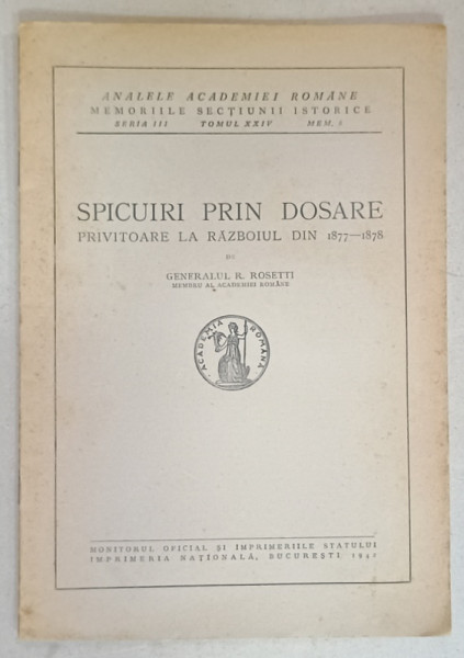 SPICUIRI DIN DOSARE  PRIVITOARE LA RAZBOIUL DIN 1877 - 1878 de GEN. RADU R. ROSETTI , 1942