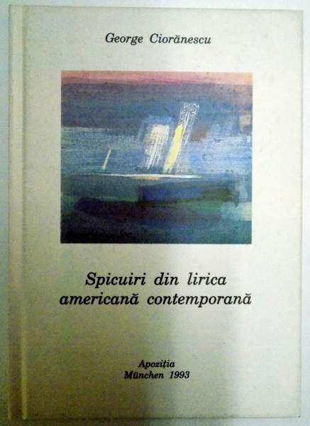 SPICUIRI DIN LIRICA AMERICANA CONTEMPORANA de GEORGE CIORANESCU , 1993