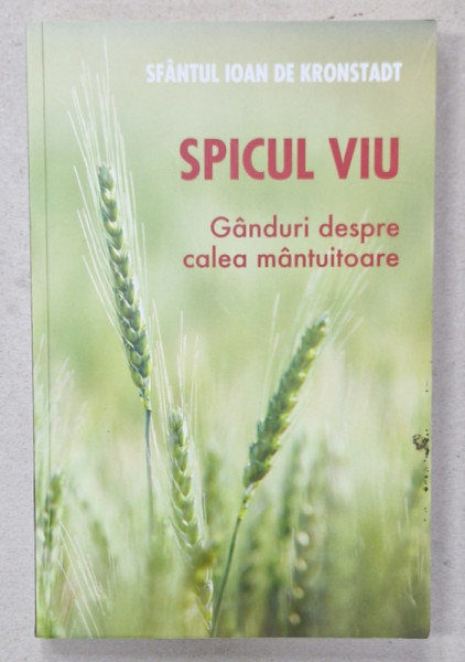 SPICUL VIU , GANDURI DESPRE CALEA MANTUITOARE de SFANTUL IOAN DE KRONSTADT , 2020 , PREZINTA SUBLINIERI *