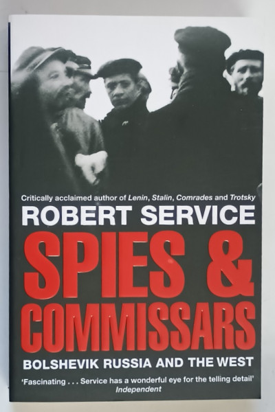 SPIES AND COMMISSARS , BOLSHEVIK RUSSIA AND THE WEST by ROBERT SERVICE , 2011