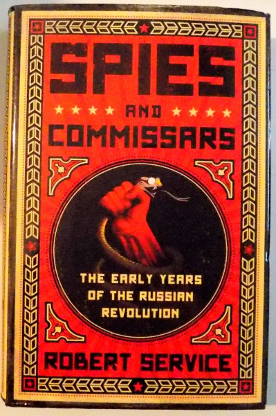 SPIES AND COMMISSARS , THE EARLY YEARS OF THE RUSSIAN REVOLUTION de ROBERT SERVICE , 2012