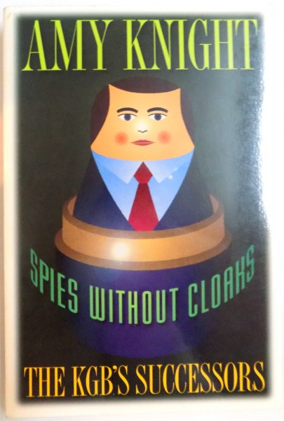 SPIES WITHOUT CLOAKS , THE KGB'S SUCCESSORS de AMY KNIGHT , 1996