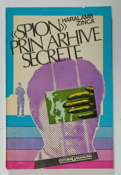 'SPION ' PRIN ARHIVE SECRETE de HARALAMB ZINCA , 1994 , DEDICATIE *