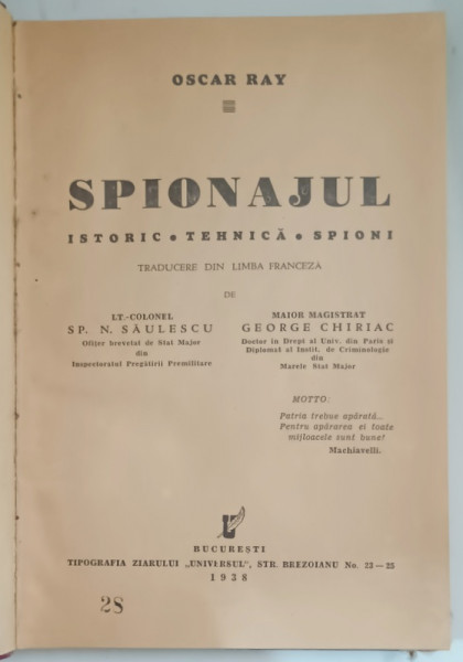 SPIONAJUL - ISTORIC , TEHNICA , SPIONI de OSCAR RAY , traducere din franceza de N . SAULESCU si GEORGE CHIRIAC , 1938 , PREZINTA SUBLINIERI CU CREION COLORAT , DEDICATIE*
