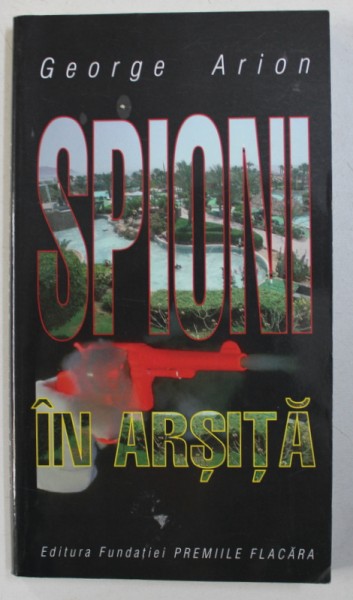 SPIONII IN ARSITA de GEORGE ARION , 2003