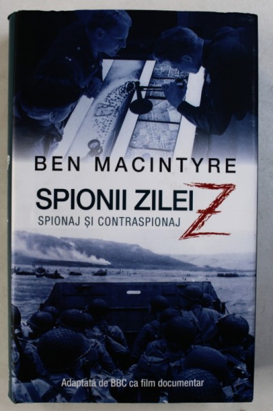 SPIONII ZILEI Z - SPIONAJ SI CONTRASPIONAJ de BEN MACINTYRE , 2017