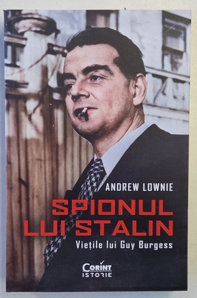 SPIONUL LUI STALIN , VIETILE LUI GUY BURGESS de ANDREW LOWNIE , 2024
