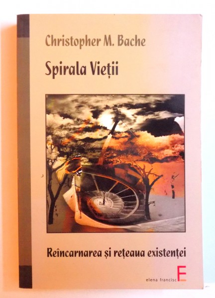 SPIRALA VIETII , REINCARNAREA SI RETEAUA EXISTENTEI de CHRISTOPHER M. BACHE , 2008