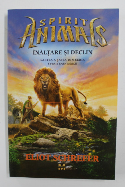 SPIRIT ANIMALS - INALTARE SI DECLIN - CARTEA A SASEA DIN SERIA ' SPIRITE - ANIMALE ' de ELIOT SCHREFER , 2018