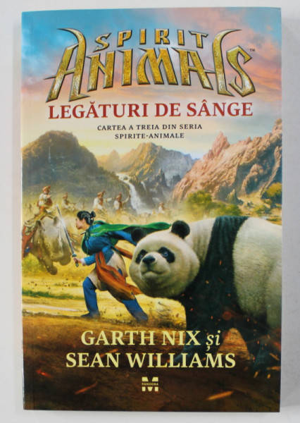 SPIRIT ANIMALS , LEGATURI DE SANGE , CARTEAA TREIA DIN SERIA SPIRITE - ANIMALE de GARTH NIX si SEAN WILLIAMS , 2017