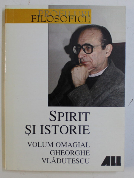 SPIRIT SI ISTORIE , VOLUM OMAGIAL GHEORGHE VLADUTESCU , editie ingrijita de VASILE MORAR , 1999 *DEDICATIA AUTORULUI CATRE ACAD. ALEXANDRU BOBOC