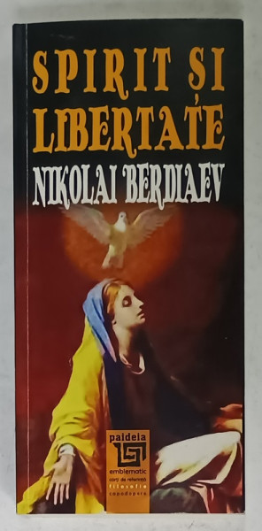 SPIRIT SI LIBERTATE de NIKOLAI BERDIAEV , INCERCARE DE FILOSOFIE CRESTINA , 2016