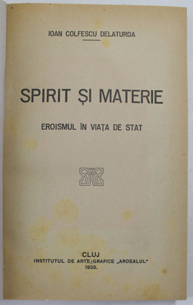 SPIRIT SI MATERIE. EROISMUL IN VIATA DE STAT de IOAN COLFESCU DELATURDA , 1935