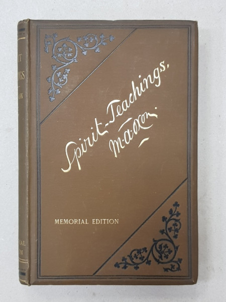 SPIRIT TEACHINGS , through the mediumship of WILLIAM STAINTON MOSES , 1894