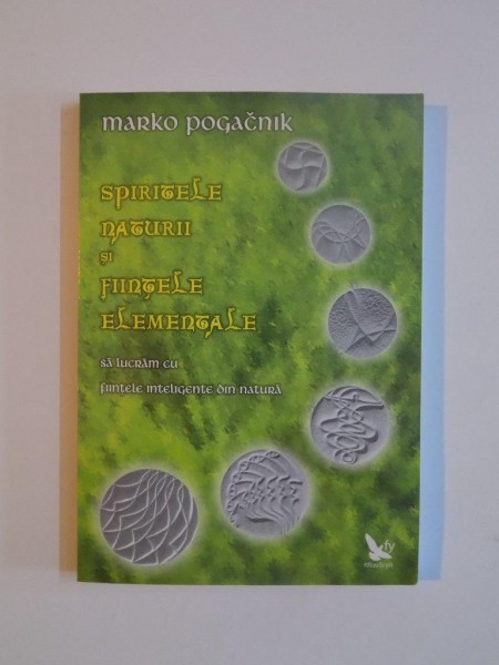 SPIRITELE NATURII SI FIINTELE ELEMENTALE de MARKO POGACNIK 2009