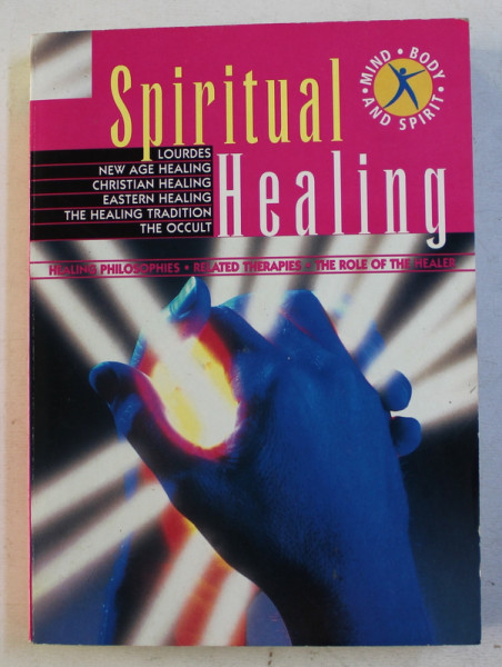 SPIRITUAL HEALING  - HEALING PHILOSOPHIES , RELATED TERAPIES , THE ROLE OF THE HEALER , 1999