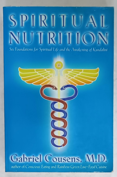 SPIRITUAL NUTRITION , SIX FOUNDATIONS FOR SPIRITAUL LIFE AND THE AWAKENING OF KUNDALINI by GABRIEL COUSENS , 2005