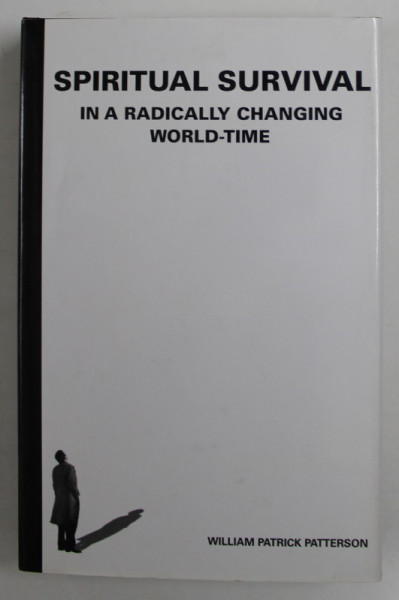 SPIRITUAL SURVIVAL IN A RADICALLY CHANGING WORLD - TIME by WILLIAM PATRICK PATTERSON , 2009