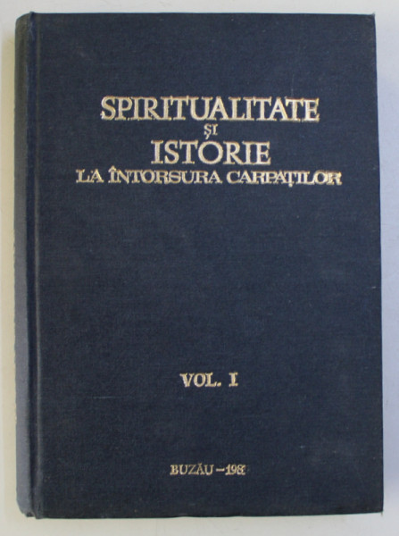 SPIRITUALITATE SI ISTORIE LA INTORSURA CARPATILOR - sub ingrijirea Dr. ANTONIE PLAMADEALA , VOLUMUL I , 1983