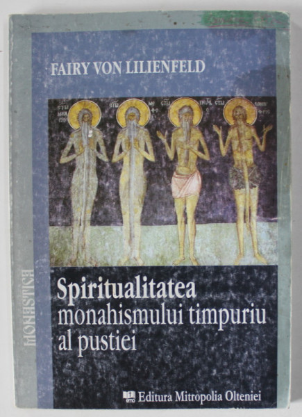 SPIRITUALITATEA MONAHISMULUI TIMPURIU AL PUSTIEI de FAIRY VON LILIENFELD , 2006