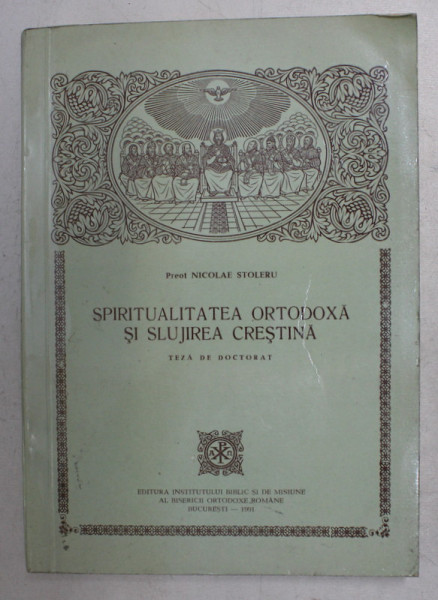 SPIRITUALITATEA  ORTODOXA SI SLUJIREA CRESTINA - TEZA DE DOCTORAT de PREOT NICOLAE STOLERU , 1991 , PREZINTA HALOURI DE APA * , DEDICATIE*
