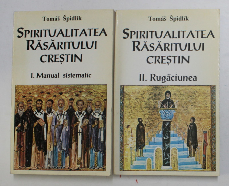 SPIRITUALITATEA RASARITULUI CRESTIN ( MANUAL SISTEMATIC / RUGACIUNEA ) , VOLUMELE I - II de TOMAS SPIDLIK , 1997