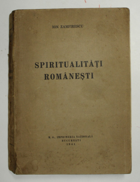 SPIRITUALITATI ROMANESTI de ION ZAMFIRESCU , 1941 , DEDICATIE CATRE GH. ZANE *