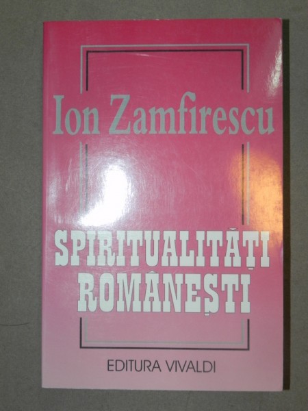 SPIRITUALITATI ROMANESTI-ION ZAMFIRESCU  BUCURESTI 2001