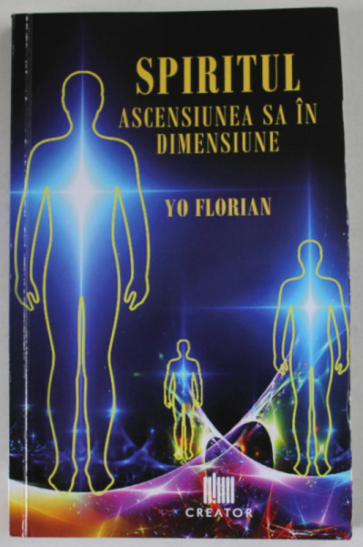 SPIRITUL , ASCENSIUNEA SA IN DIMENSIUNE de YO FLORIAN , 2020