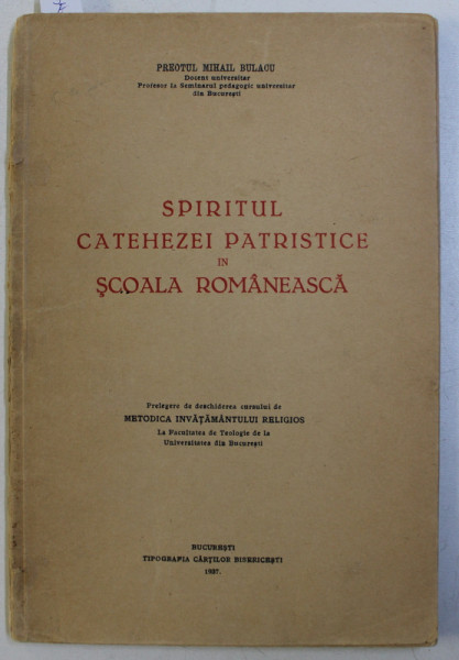 SPIRITUL CATEHEZEI PATRISTICE IN SCOALA ROMANEASCA de PREOTUL MIHAI BULACU , 1937 , DEDICATIE*