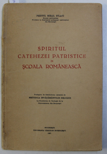 SPIRITUL CATEHEZEI PATRISTICE IN SCOALA ROMANEASCA de PREOTUL MIHAI BULACU , 1937 , DEDICATIE*