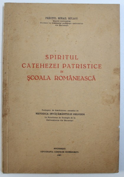 SPIRITUL CATEHEZEI PATRISTICE IN SCOALA ROMANEASCA de PREOTUL MIHAIL BULACU , 1937