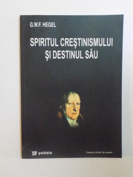 SPIRITUL CRESTINISMULUI SI DESTINUL SAU de G. W. F. HEGEL , 2002