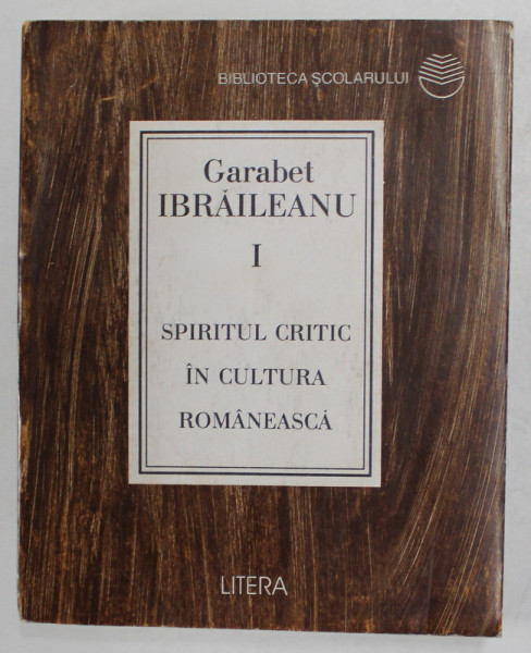 SPIRITUL CRITIC IN CULTURA ROMANEASCA  de GARABET IBRAILEANU , VOLUMUL I , 1997