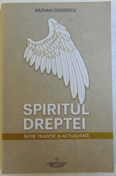 SPIRITUL DREPTEI, INTRE TRADITIE SI ACTUALITATE de RAZVAN CODRESCU, 2018, DEDICATIE*