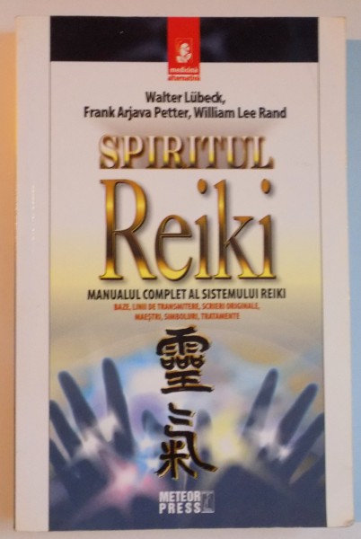 SPIRITUL REIKI , MANUALUL COMPLET AL SISTEMULUI REIKI de WALTER LUBECK , FRANK ARJAVA PETTER , WILLIAM LEE RAND 2010