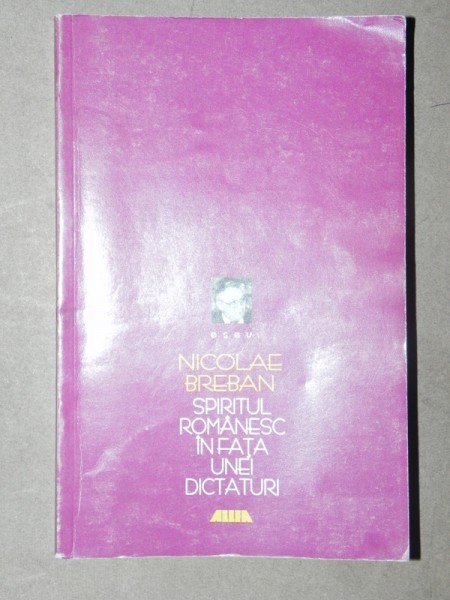 SPIRITUL ROMANESC IN FATA UNEI DICTATURI-NICOLAE BREBAN  IASI