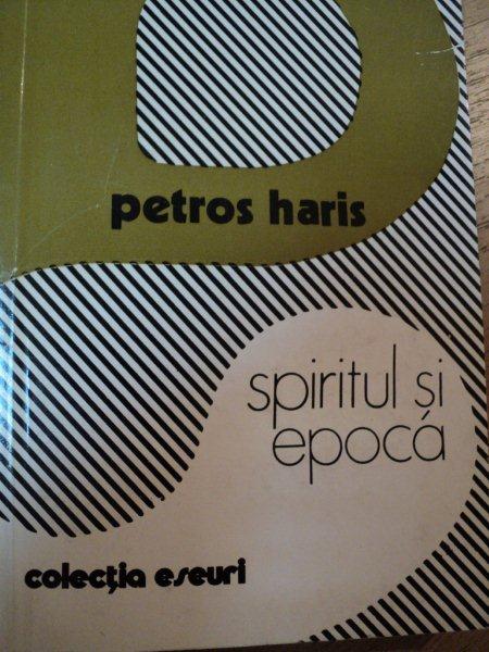 SPIRITUL SI EPOCA-PETROS HARIS  BUCURESTI 1979
