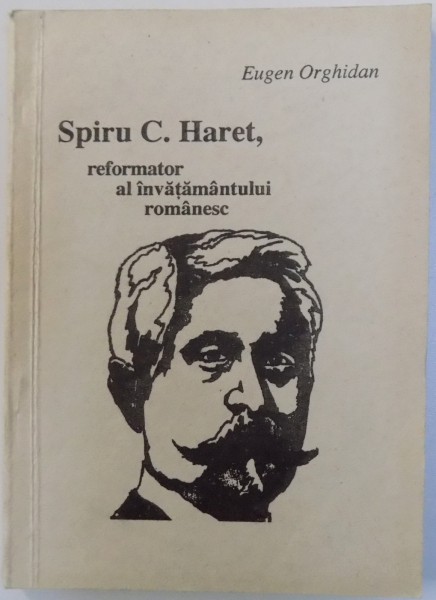 SPIRU C . HARET , REFORMATOR AL INVATAMANTULUI ROMANESC de EUGEN ORCHIDAN , 1994