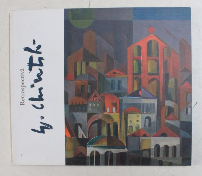 SPIRU CHINTILA  - RETROSPECTIVA , CATALOG EDITAT DE ARTMARK , 2009
