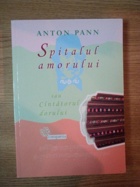 SPITALUL AMORULUI SAU CANTATORUL DORULUI de ANTON PANN , 2009