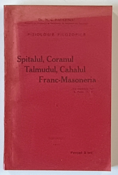SPITALUL, CORANUL, TALMUDUL, CAHALUL, FRANC-MASONERIA de C.PAULESCU , Bucuresti 1913