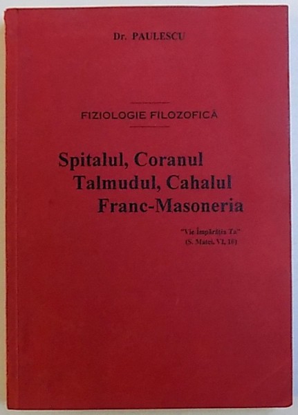 SPITALUL , CORANUL , TALMUDUL , CAHALUL SI FRANCMASONERIA de N. C. PAULESCU , 1913 , EDITIE ANASTATICA