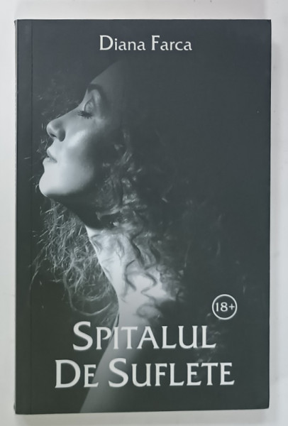 SPITALUL DE SUFLETE de DIANA FARCA , 2018, LITERATURA EROTICA , 18 + !