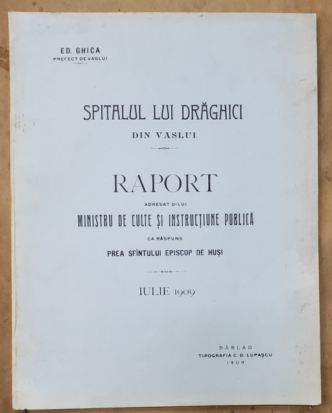 SPITALUL LUI DRAGHICI DIN VASLUI , RAPORT ...de ED. GHICA , PREFECT DE VASLUI , IULIE ,  1909