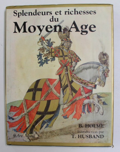 SPLENDEURS ET RICHESSES DU MOYEN AGE par B. HOLME , 1987